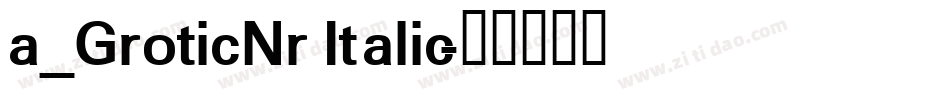 a_GroticNr Italic字体转换